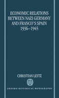 Economic Relations between Nazi Germany and Franco's Spain, 1936-1945 0198206453 Book Cover