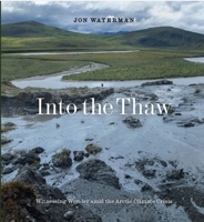 Into the Thaw: Witnessing Wonder Amid Arctic Climate Crisis 1952338239 Book Cover