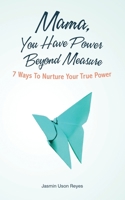 Mama, You Have Power Beyond Measure: 7 Ways to Nurture Your True Power 6210208916 Book Cover