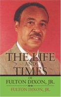 The Life and Times of Fulton Dixon, Jr. 0595445837 Book Cover