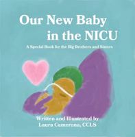 Our New Baby in the NICU: A Special Book for Big Brothers and Sisters (NICU Books for Kids and Families) 1736788485 Book Cover