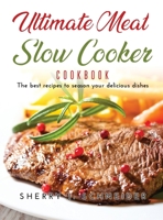 Ultimate Meat Slow Cooker Cookbook: The best recipes to season your delicious dishes 8659922360 Book Cover