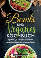 Bowls und Veganes Kochbuch: Das große 2-in-1 Kochbuch mit schnellen, einfachen und leckeren Bowls sowie veganen Rezepten für eine gesunde Ernährung im Alltag. (German Edition) 3384225066 Book Cover