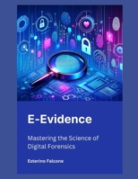 E-Evidence: Mastering the Science of Digital Forensics B0DTXVFKQS Book Cover