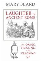 Laughter in Ancient Rome: On Joking, Tickling, and Cracking Up 0520401492 Book Cover