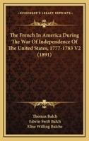 The French In America During The War Of Independence Of The United States, 1777-1783 V2 1163900672 Book Cover
