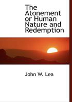 The Atonement or Human Nature and Redemption 0530119331 Book Cover