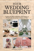 Your Wedding Blue Print: Crafting the Ideal Celebration, from Budgets to Photography, Invitations, Venues, and More 1963413067 Book Cover