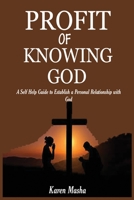 Profit of knowing God: A self guide to establishing a personal relationship with God B084DFX2C3 Book Cover