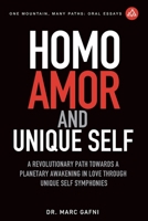 Homo Amor and Unique Self: A Revolutionary Path Towards a Planetary Awakening In Love Through Unique Self Symphonies (One Mountain Oral Essays) B0FF24LH4H Book Cover