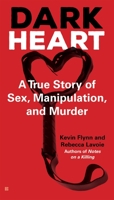 Dark Heart: A True Story of Sex, Manipulation, and Murder 0425281108 Book Cover
