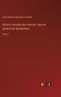 Histoire naturelle des insectes. Species général des lépidoptères.: Tome 1 3385044278 Book Cover