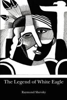The Legend of White Eagle 147011710X Book Cover