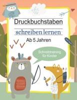 Druckbuchstaben schreiben lernen - Ab 5 Jahren: Buchstaben schreiben lernen - Ideal zum Verbessern der Schreibmotorik B08LN97B1R Book Cover