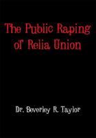 The Public Raping of Relia Union 1449075207 Book Cover