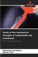 Study of the mechanical strength of implantable hip prostheses 6208285380 Book Cover