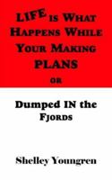 Life Is What Happens While Your Making Plans or Dumped in the Fjords 1418493120 Book Cover