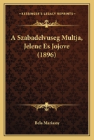 A Szabadelvuseg Multja, Jelene Es Jojove (1896) 1160279519 Book Cover