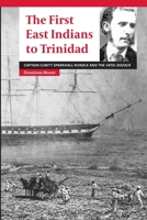 The First East Indians to Trinidad: Captain Cubitt Sparkhall Rundle and the Fatel Rozack 1678644447 Book Cover
