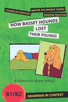 How Basset Hounds Lost Their Pounds: Grammar in Context. Present Tenses Practice B1/B2 B09JJKHLZ3 Book Cover