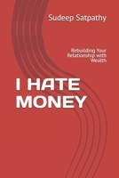 I HATE MONEY: Rebuilding Your Relationship with Wealth B0DW4L24HY Book Cover
