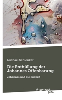 Die Enthüllung der Johannes Offenbarung: Johannes und die Endzeit (German Edition) 3710350700 Book Cover