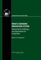 India's Changing Innovation System: Achievements, Challenges, and Opportunities for Cooperation: Report of a Symposium 0309104831 Book Cover