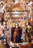 Simbología iconográfica de los santos 1471096688 Book Cover