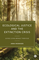 Ecological Justice and the Extinction Crisis: Giving Living Beings Their Due 1529208513 Book Cover