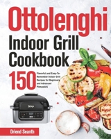 Ottolenghi Indoor Grill Cookbook: 150 Flavorful and Easy-To-Remember Indoor Grill Recipes for Beginners and Advanced Pitmasters 1639351167 Book Cover