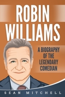 Robin Williams: A Biography of the Legendary Comedian 1686337876 Book Cover