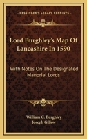 Lord Burghley's Map Of Lancashire In 1590: With Notes On The Designated Manorial Lords 1163586242 Book Cover