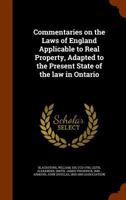 Commentaries on the Laws of England Applicable to Real Property, Adapted to the Present State of the Law in Ontario 1240092423 Book Cover