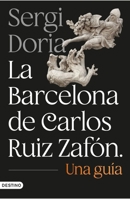 La Barcelona de Carlos Ruiz Zafón: Una guía / Carlos Ruiz Zafón's Barcelona: A Guide (Spanish Edition) 842336979X Book Cover