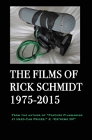 The Films of Rick Schmidt 1975-2015; DELUXE 1st EDITION /FULL-COLOR/26 indie features, plus Schmidt Interview.: From the Author of "Feature Filmmaking at Used-Car Prices," & "Extreme DV" B0C7JYWDQB Book Cover