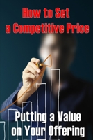 Putting a Value on Your Offering: How to Set a Competitive Price Your Product's Ideal Pricing Methods Perfect Idea Gift 3986087680 Book Cover