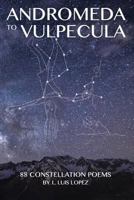 Andromeda to Vulpecula, 88 Constellation Poems 0981833950 Book Cover