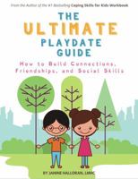 The Ultimate Playdate Guide : How to Build Connections, Friendships, and Social Skills 1733387110 Book Cover