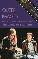 Queer Images: A History of Gay and Lesbian Film in America (Genre and Beyond) 0742519724 Book Cover