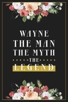 Wayne The Man The Myth The Legend: Lined Notebook / Journal Gift, 120 Pages, 6x9, Matte Finish, Soft Cover 1673617352 Book Cover