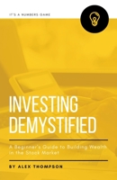 Investing Demystified: A Beginner's Guide to Building Wealth in the Stock Market B0CD1NGQL8 Book Cover