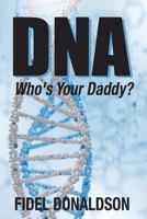 DNA: Who's Your Daddy? 0982771061 Book Cover