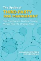 The Upside of Third-Party Risk Management: The Practitioner's Guide to Turning Vendor Risk into Strategic Value (The Upside Series: Strategic Success for Financial Institutions) 1737468840 Book Cover