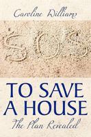 To Save a House: The Plan Revealed 1449020135 Book Cover