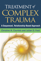 Treatment of Complex Trauma: A Sequenced, Relationship-Based Approach 1462524605 Book Cover