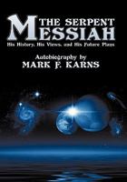 The Serpent Messiah: His History, His Views and His Future Plans 1449005128 Book Cover