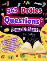 365 Questions Drôles Pour Enfants: Une année pleine de rires, d'agréables moments, d'apprentissages, de conversations enrichissantes, et passer du bon temps avec vos enfants (French Edition) 1960797549 Book Cover