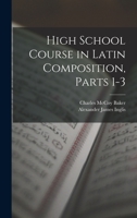 High School Course in Latin Composition, Parts 1-3 1015935818 Book Cover