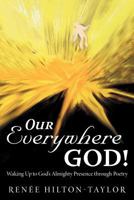 Our Everywhere God!: Waking Up to God's Almighty Presence Through Poetry 1462401082 Book Cover