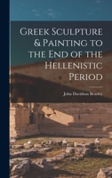 Greek Sculpture & Painting to the End of the Hellenistic Period 1015256686 Book Cover